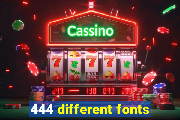 444 different fonts